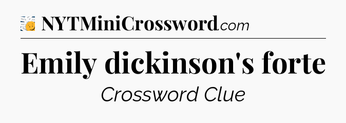 Emily dickinson's forte - 7 Little Words