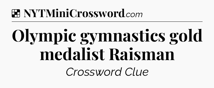 Solution: Olympic gymnastics gold medalist Raisman - NYT Crossword