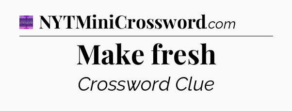 Make fresh - Thomas Joseph Crossword