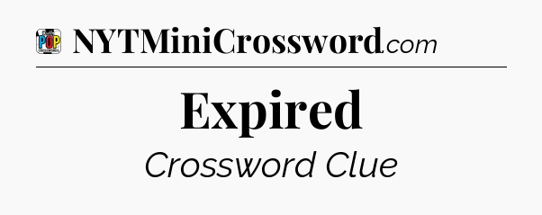 Expired Crossword Clue