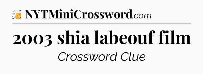 2003 shia labeouf film - 7 Little Words