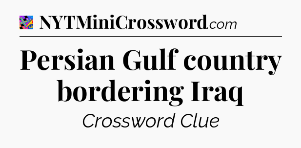 Persian Gulf country bordering Iraq Crossword Clue