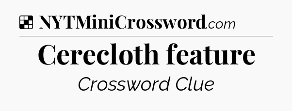 Solution: Cerecloth feature - NYT Crossword
