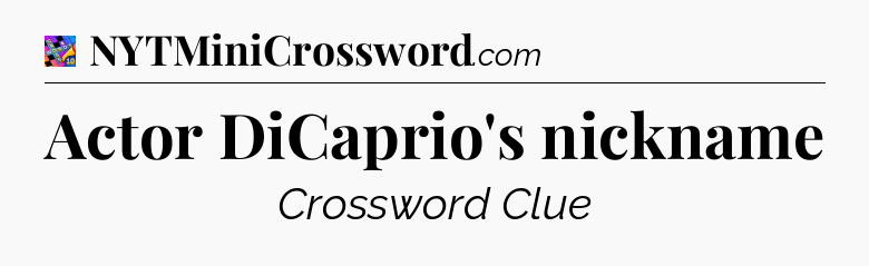 Actor DiCaprio's nickname Crossword Clue