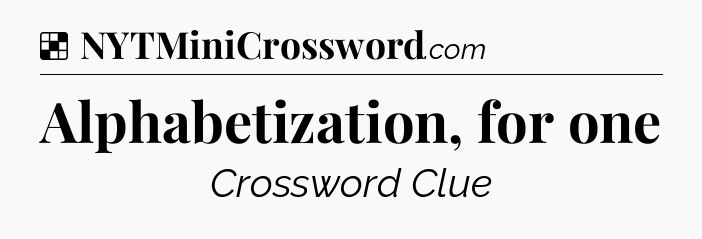 Solution: Alphabetization, for one - NYT Crossword