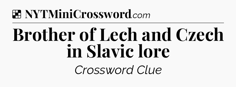 Solution: Brother of Lech and Czech in Slavic lore - NYT Crossword