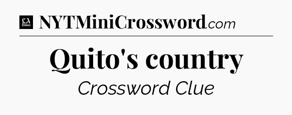 Quito's country - LA Times Crossword