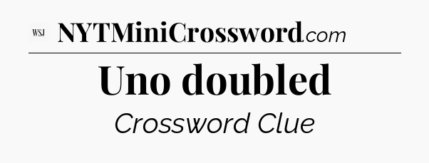 Uno doubled - WSJ Crossword