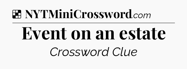Solution: Event on an estate - NYT Crossword