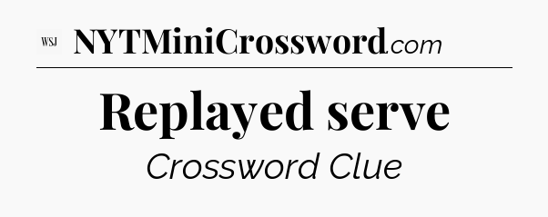 Replayed serve - WSJ Crossword