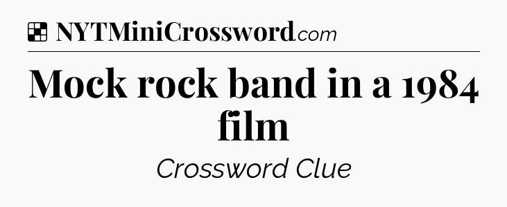 Solution: Mock rock band in a 1984 film - NYT Crossword