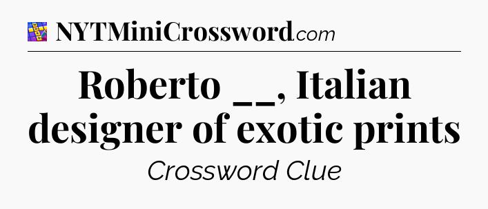 Roberto __, Italian designer of exotic prints Codycross