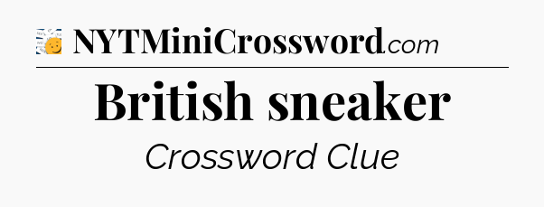 British sneaker - 7 Little Words