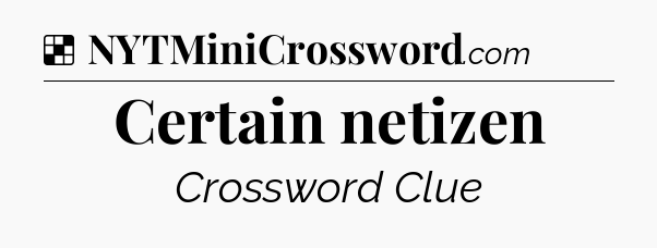 Solution: Certain netizen - NYT Crossword