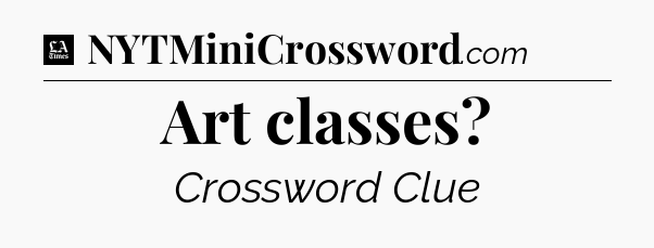 Art classes - LA Times Crossword