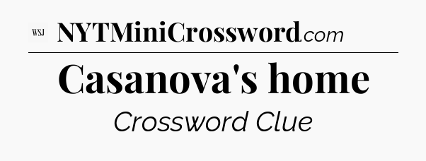 Casanova's home - WSJ Crossword