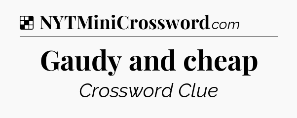 Solution: Gaudy and cheap - NYT Crossword