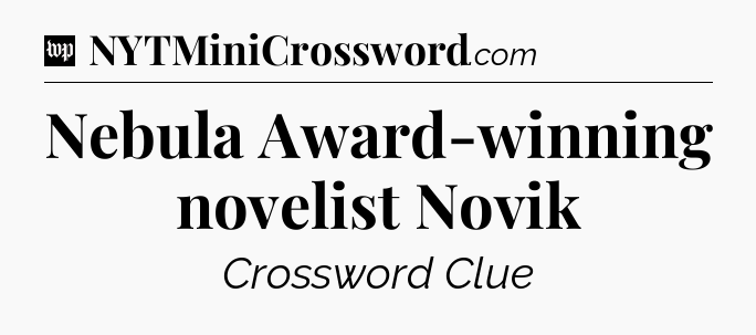 Nebula Award-winning novelist Novik Crossword Clue