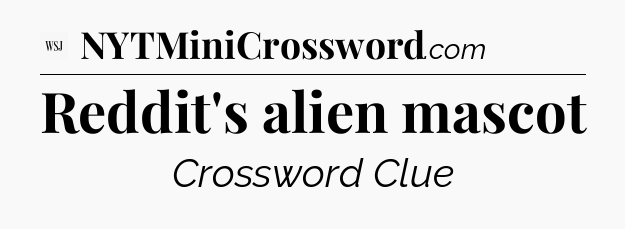 Reddit's alien mascot - WSJ Crossword