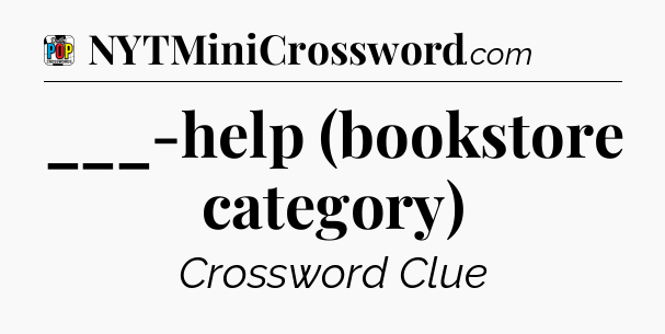 ___-help (bookstore category) Crossword Clue