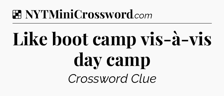 Solution: Like boot camp vis-à-vis day camp - NYT Crossword