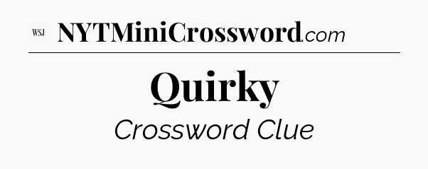 Quirky - WSJ Crossword