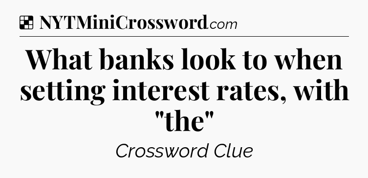 Solution: What banks look to when setting interest rates, with 