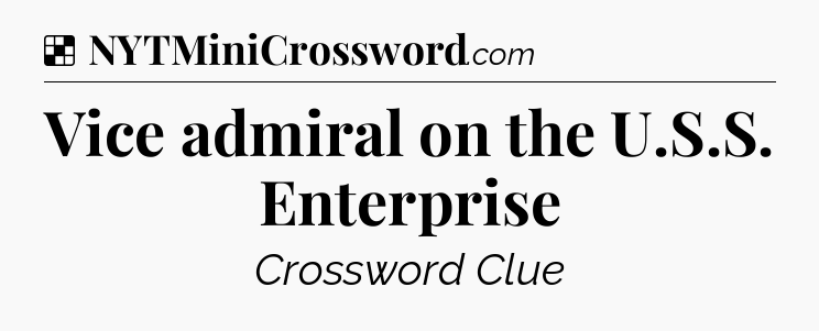 Solution: Vice admiral on the U.S.S. Enterprise - NYT Crossword
