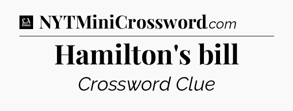 Hamilton's bill - LA Times Crossword