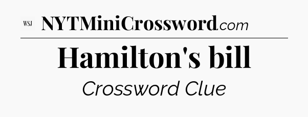 Hamilton's bill - WSJ Crossword
