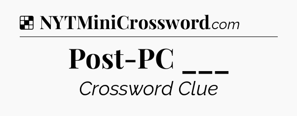 Solution: Post-PC ___ - NYT Crossword