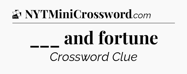 ___ and fortune - Daily Themed Classic Crossword