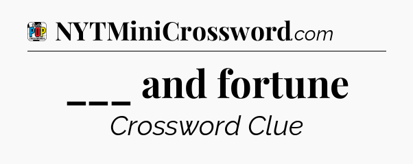 ___ and fortune Crossword Clue
