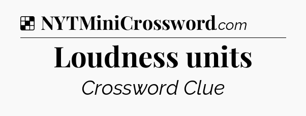 Solution: Loudness units - NYT Crossword