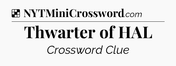 Solution: Thwarter of HAL - NYT Crossword