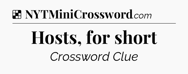 Solution: Hosts, for short - NYT Crossword