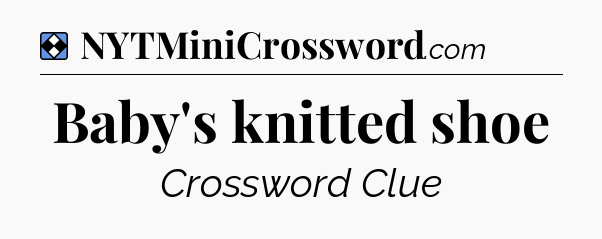 Solution: Baby's knitted shoe - NYT Mini Crossword