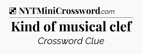 Solution: Kind of musical clef - NYT Crossword