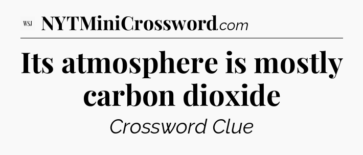 Its atmosphere is mostly carbon dioxide - WSJ Crossword