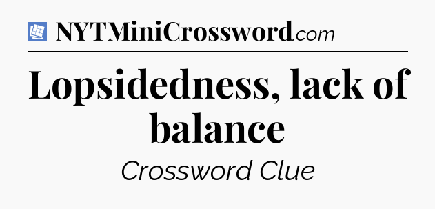 Lopsidedness, lack of balance Puzzle Page Crossword Clue
