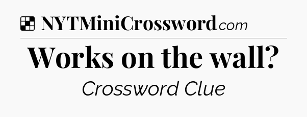 Solution: Works on the wall - NYT Crossword