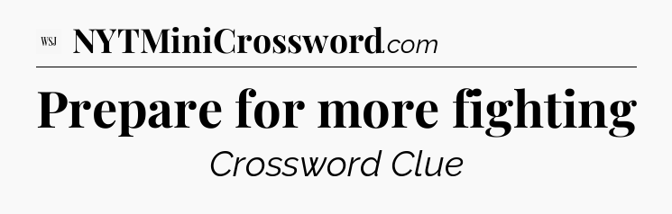 Prepare for more fighting - WSJ Crossword