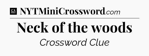 Neck of the woods - LA Times Crossword