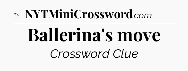 Ballerina's move - WSJ Crossword