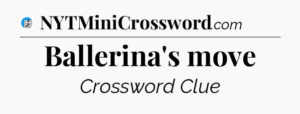 Ballerina's move Crossword Clue