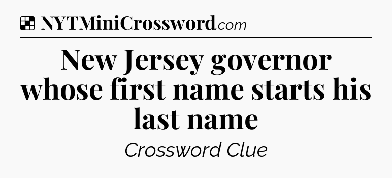 Solution: New Jersey governor whose first name starts his last name - NYT Crossword