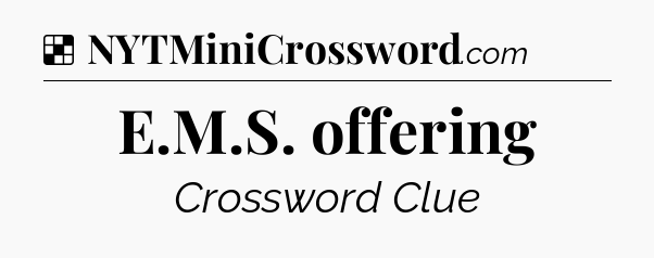 Solution: E.M.S. offering - NYT Crossword