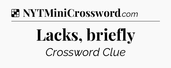 Solution: Lacks, briefly - NYT Crossword