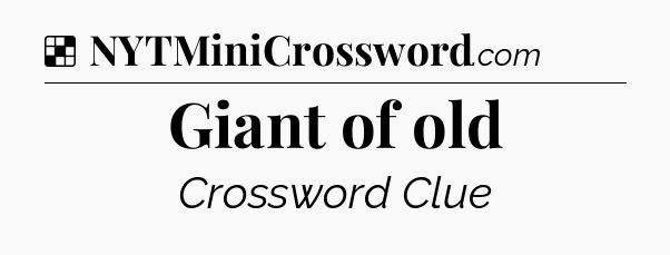Solution: Giant of old - NYT Crossword