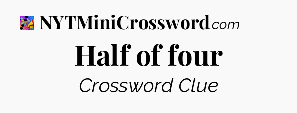 Half of four Crossword Clue